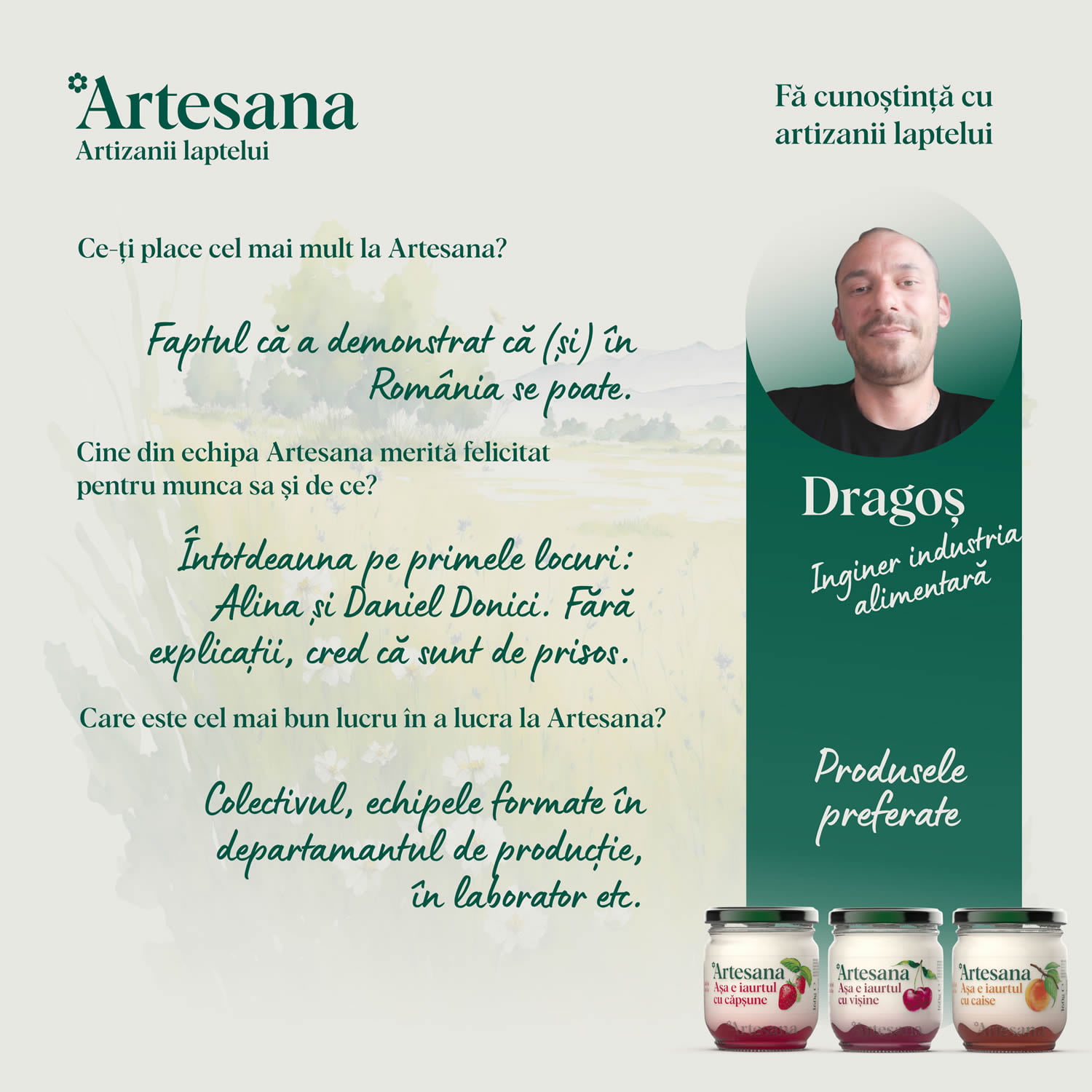 Dragoș este unul din inginerii Artesana care supervizează producția lactatelor noastre. Mândru că face parte din echipa noastră, Dragoș e un artizan pe gustul nostru: nu face compromisuri.