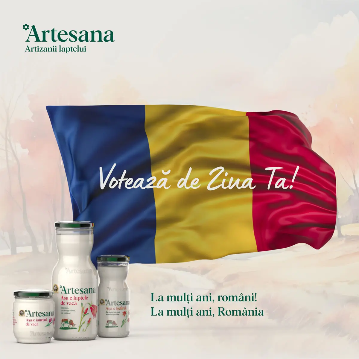 Iaurt din lapte de vaca Artesana 320g, lapte Artesana si kefir Artesana la 350ml, cu steagul Romaniei pe fundal cu textul „Voteaza de Ziua Ta” si La multi ani, romani! La multi ani, Romania!